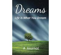 Dreams: Life Is What You Dream: A journal for capturing thoughts and images from sleep, fostering deeper insights and reflections