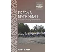 Dreams Made Small: The Education of Papuan Highlanders in Indonesia