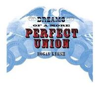 Dreams of a More Perfect Union by Rogan Kersh Rogan Kersh (Auteur)