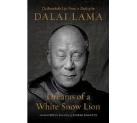 Dreams of a White Snow Lion: The Remarkable Life, Vision, and Deeds of the Dalai Lama