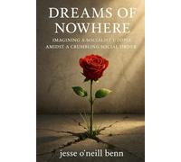 Dreams of Nowhere: Imagining a Socialist Utopia Amidst a Crumbling Social Order