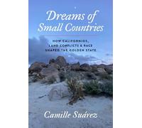 Dreams of Small Countries: How Californios, Land Conflicts, and Race Shaped the Golden State
