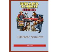 DREAMS SCHEMES AND EXTREMES: 100 Poetic Narratives