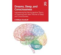 Dreams, Sleep, and Consciousness: Interweaving the Neurocognitive Theory of Dreaming with New Theories of Sleep and Consciousness