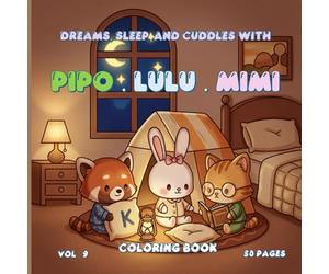 Dreams, Sleep, and Cuddles with Pipo, Lulu, and Mimi - Volume 9 - 50 Cute Coloring Pages for Kids & Adults, Stress Relief Art Therapy, Mindfulness Coloring, 8.5 x 8.5 Inches
