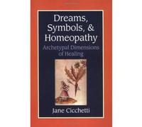 Dreams, Symbols and Homeopathy: Archetypal Dimensions of Healing - [Livre en VO] Jane Cicchetti (Auteur)