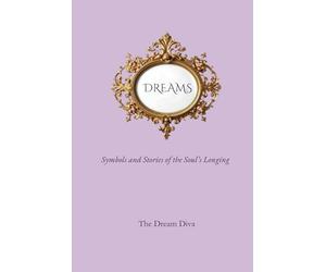 Dreams: Symbols and Stories of the Soul's Longing