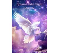 Dreams Take Flight: A Celestial Journal for Dreamers and Visionaries