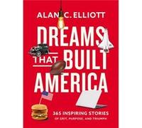 Dreams That Built America by Alan Elliott Alan Elliott (Auteur)