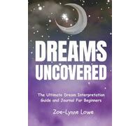 Dreams Uncovered: The Ultimate Dream Interpretation Guide and Journal For Beginners , 400 pages of meanings and A to Z of symbols and visions.