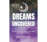 Dreams Uncovered: The Ultimate Dream Interpretation Guide and Journal For Beginners , 400 pages of meanings and A to Z of symbols and visions.