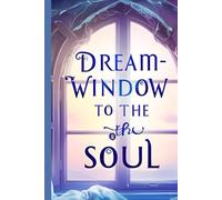 Dreams - Windows to the Soul: A Guided Journal for Interpreting the Messages of the Soul