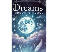 Dreams - Windows to the Soul: A Guided Journal for Interpreting the Messages of the Soul