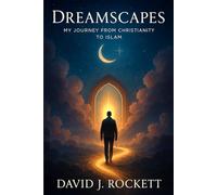 DREAMSCAPES: MY JOURNEY FROM CHRISTIANITY TO ISLAM
