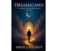 DREAMSCAPES: MY JOURNEY FROM CHRISTIANITY TO ISLAM