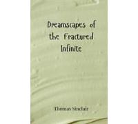 Dreamscapes Of The Fractured Infinite