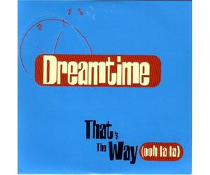 Dreamtime - That's The Way Ooh La La
