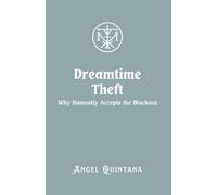 Dreamtime Theft: Why Humanity Accepts the Blackout