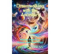 Dreamwalking with the Ancestors: Native American Visions and Teachings