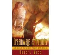 Dreamways of the Iroquois by Robert Moss Robert Moss (Auteur)