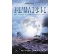 Dreamworking: How to Listen to the Inner Guidance of Your Dreams
