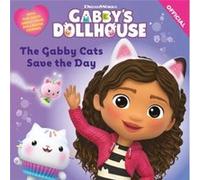 DreamWorks Gabbys Dollhouse The Gabby Cats Save the Day by Official Gabbys Dollhouse Official Gabbys Dollhouse (Auteur)