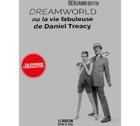 Dreamworld ou la vie fabuleuse de Daniel Treacy Benjamin Berton (Auteur)