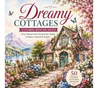 Dreamy Cottages: A Coloring Book for Adults Featuring 50 Cozy Homes from Around the World, Charming Countryside Cottages, Mountain Cabins & Peaceful Getaways
