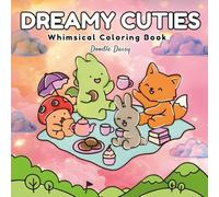 Dreamy Cuties: Whimsical Coloring Book for Adults and Teens with Little Animal Friends and Fantasy Characters on Cozy Daily Adventures in Charming Settings for Relaxation