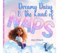 Dreamy Daisy & The Land Of Naps: An Uplifting Tale Of Adventure, Friendship, And Embracing Differences (Uniquely Me)