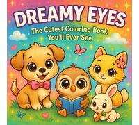 Dreamy Eyes - The Cutest Coloring Book You’ll Ever See: Adorable animals with big baby eyes - easy, relaxing, and heartwarming pages for kids ages 5-8.