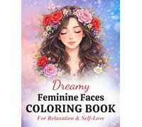 Dreamy Feminine Faces Coloring Book for Adults: Relaxing Floral Portraits, Stress Relief & Self-Love Coloring Pages: A Beautiful Collection of Calming ... Relaxation, Mindfulness and Creative Escape