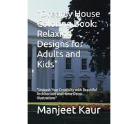 "Dreamy House Coloring Book: Relaxing Designs for Adults and Kids": "Unleash Your Creativity with Beautiful Architecture and Home Decor Illustrations"