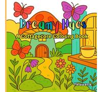 Dreamy Hues: A cottagecore coloring book; A relaxing journey of Vintage-Inspired Pages of Cozy Living, Nature, and Gentle Joy