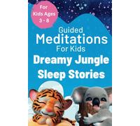 Dreamy Jungle Sleep Stories: Guided Meditations To Help Kids Get To Sleep