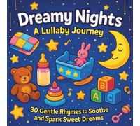 Dreamy Nights: A Lullaby Journey: Baby Book of Lullaby's| 30 Gentle Rhymes to Soothe and Spark Sweet Dreams| New Borns| Infants| 30 Pages| Size 8.5 x 8.5