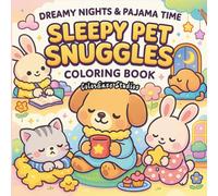 Dreamy Nights & Pajama Time - Sleepy Pet Snuggles Coloring Book: Kawaii Sleepy Animals, Pajama Friends & Comforting Bedtime Scenes of Stress Relief for Teens, Girls & Cozy Moments