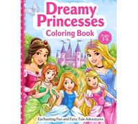 Dreamy Princesses Coloring Book: Enchanting Fun and Fairy Tale Adventures