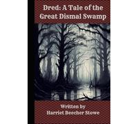 Dred: A Tale of the Great Dismal Swamp