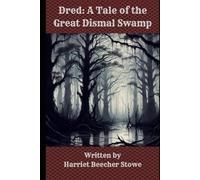 Dred: A Tale of the Great Dismal Swamp