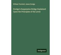 Dredge's Suspension Bridge Explained Upon the Principles of the Lever