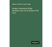 Dredge's Suspension Bridge Explained Upon the Principles of the Lever