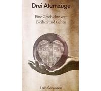 Drei Atemzüge: Eine Geschichte vom Bleiben und Gehen