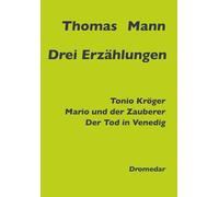 Drei Erzählungen: Tonio Kröger, Mario und der Zauberer, Der Tod in Venedig