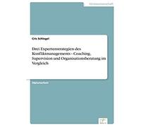 Drei Expertenstrategien Des Konfliktmanagements - Coaching, Supervision Und Organisationsberatung Im Vergleich
