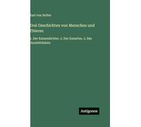 Drei Geschichten von Menschen und Thieren: 1. Der Katzendichter. 2. Der Kanarius. 3. Das Hundefräulein