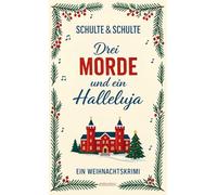 Drei Morde und ein Halleluja: Cosy Crime im Schnee. Alpenkrimi, eingeschneites Hotel, Locked-Room - Ein Weihnachtskrimi