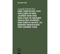 Drei Predigten Von Welchen In Den Jahren 1848 Und 1849 Zwei In Giessen Gehalten Wurden Und Eine In Mainz, Zu Einiger Erwägung Für Unsere Tage