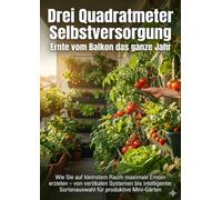 Drei Quadratmeter Selbstversorgung: Ernte vom Balkon das ganze Jahr