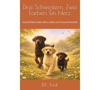 Drei Schwestern. Zwei Farben. Ein Herz.: Geschichten über Mut, Liebe und Zusammenhalt